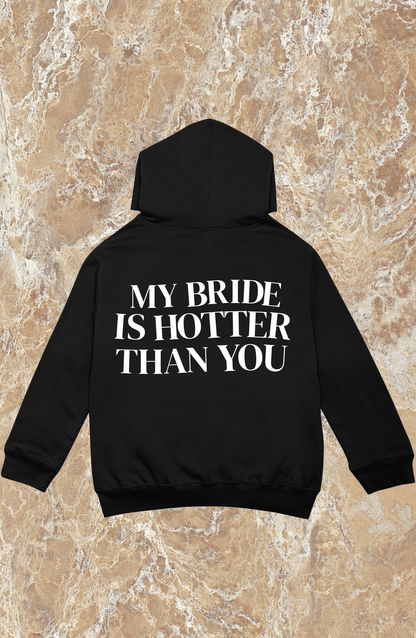 My Wife/Bride/Girlfriend is Hotter Than You hoodie
